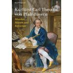 Kurfürst Carl Theodor von Pfalz-Bayern: Musiker, Mäzen und Reformer (Biografien)