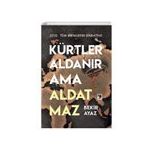 Kürtler Aldanır Ama Aldatmaz / Bekir Ayaz