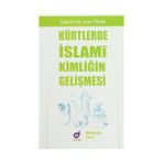 KÜRTLERDE İSLAMİ KİMLİĞİN GELİŞMESİ - ABDULKADIR TURAN