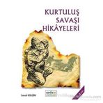 Kurtuluş Savaşı Hikayeleri - İsmail Bilgin