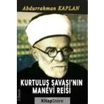 Kurtuluş Savaşı'nın Manevi Reisi - Abdurrahman Kaplan