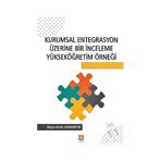 Kurumsal Entegrasyon Üzerine Bir İnceleme Yükseköğretim Örneği Büşra Kutlu Karabıyık