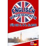 Kurzgeschichten Englisch 5. Klasse: Englische Geschichten für Kinder in den Klassen 5 & 6 - Zweisprachig - A1 / A2