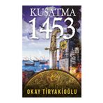 KUŞATMA - 1453 - OKAY TIRYAKIOĞLU