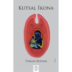 Kutsal Ikona / Turgay Bostan