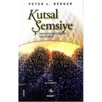 KUTSAL ŞEMSİYE DININ SOSYOLOJIK TEORISININ ANA UNSURLARI - PETER L. BERGER