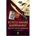 Kut’ül Amare Kahramanı Halil Paşa - Halil Kut
