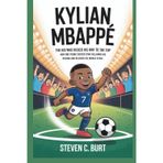 KYLIAN MBAPPÉ: The Kid Who Kicked His Way to the Top How One Young Soccer Star Followed His Dreams and Reached the World Stage