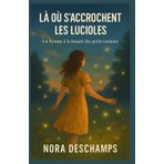 LÀ OÙ S’ACCROCHENT LES LUCIOLES: Un hymne à la beauté des petits instants ! Et si le vrai bonheur ne brillait pas fort, mais doucement ? Un livre feel ... qui ont besoin de se retrouver autrement.