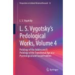 L. S. Vygotsky's Pedological Works, Volume 4: Pedology of the Adolescent II: Pedology of the Transitional Age as a Psychological and Social Problem