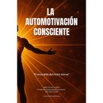 La Automotivación Consciente: "El encendido del motor eterno": 2