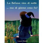 La Befana vien di notte... ma di giorno cosa fa?