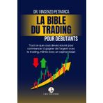 La Bible du Trading pour Débutants: Tout ce que vous devez savoir pour commencer à gagner de l'argent avec le trading, même avec peu de capital