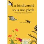 La biodiversité sous nos pieds: 100 fiches illustrées d’espèces pour identifier et comprendre ce qui nous entoure.