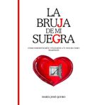 LA BRUJA DE MI SUEGRA: Cómo desidiotizarte utilizando a tu suegra como trampolín