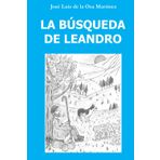 LA BÚSQUEDA DE LEANDRO: Novela romàntica. Leandro emprende el camino en busca de un amor del pasado. Trayecto en el que las historias que cuenta alimentarán su esperanza de encontrarlo.