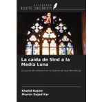La caída de Sind a la Media Luna: Un punto de inflexión en la historia de Asia Meridional