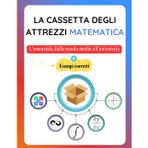 La Cassetta degli Attrezzi Matematica: L'essenziale dalla scuola media all'università