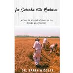 La Cosecha Está Madura: La Cosecha Mundial a Través de los Ojos de un Agricultor