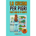 LA CUCINA PER PIGRI - PASTI SANI IN 10 MINUTI: Oltre 100 Ricette Lampo per Deliziare ogni Palato: Semplici, Versatili e alla Portata di Tutti. Perfette per Chi Vuole Dedicare Poco Tempo a Cucinare