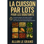 La Cuisson Par Lots Pour Les Débutants: Comment gagner du temps et mieux manger avec des lots de nourriture sans avoir besoin de beaucoup d'ustensiles !: 7
