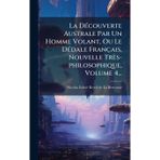 La DÃ(c)couverte Australe Par Un Homme Volant, Ou Le DÃ(c)dale Français, Nouvelle Très-philosophique, Volume 4...
