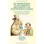La democracia es un embuste (no existe) y la plutocracia es real (Spanish Edition) by Ismael Leandry-Vega (2016-01-01)