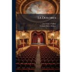 La Dolores: Drama en Tres Actos y en Verso