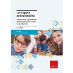 La doppia eccezionalità. Valorizzare il potenziale individuale nella classe neurodiversa (Guide per l'educazione)