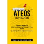La Evidencia que los Ateos Olvidaron: 5 Argumentos Prevalecientes contra Dios (y porqué se equivocaron)