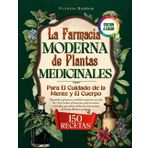 La Farmacia Moderna De Plantas Medicinales: Para El Cuidado De La Mente y El Cuerpo: Aprende a Preparar Remedios Caseros Con Más De 150 Recetas, Infusiones y Decocciones Naturales