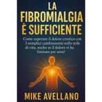 LA FIBROMIALGIA È SUFFICIENTE: Come superare il dolore cronico con 3 semplici cambiamenti nello stile di vita, anche se il dolore vi ha limitato per anni! (guarire dalla fibromialgia, Band 1)