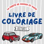 La fierté de Maman et Papa! Livre de Coloriage: Voitures à colorier pour les enfants de 2 ans et plus | Auto | Automobile | Véhicule | SUV | Jardin d'enfants