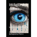 La figlia del dolore: tratto da una storia vera