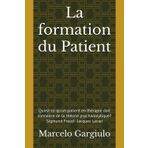 La formation du Patient: Qu'est-ce qu'un patient en thérapie doit connaitre de la théorie psychanalytique Sigmund Freud - Jacques Lacan