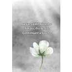La Forza del Ricordo: Amare, Perdere e Continuare a Vivere: Un viaggio nel cuore del dolore per riscoprire la luce dell'amore eterno
