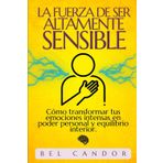 La Fuerza de Ser Altamente Sensible: Cómo transformar tus emociones intensas en poder personal y equilibrio interior.: 5
