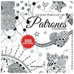 La gran colección de patrones creativos: 500 patrones para Doodle, Garabatos, Zentangle, Zendala, Line-Art, Scribble Art, con instrucciones paso a paso (The Big Patterns Collection)