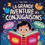 La Grande Aventure des Conjugaisons: Un voyage amusant à travers les verbes français pour les jeunes explorateurs !