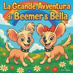 La Grande Avventura di Beemer e Bella: Libro per bambini| Un viaggio in rima con due cuccioli coraggiosi| Avventura| Cani| Storia della buonanotte| ... 8,5 x 8,5 (Children's Storybooks in Italian)