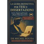 La Guida Definitiva per Tesi e Dissertazioni: Scrivi, Supera gli Esami e Batti i Rilevatori di IA - Dalla Laurea al Dottorato