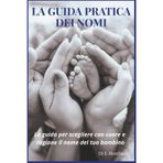 La Guida Pratica Dei Nomi: La guida per scegliere con cuore e ragione il nome del tuo bambino: 1