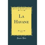 La Havane, Vol. 1 (Classic Reprint)
