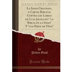 La India Cristiana, O Cartas Biblicas Contra Los Libros de Luis Jacolliot La Biblia En La India Y Los Hijos de Dios (Classic Reprint)