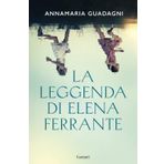 La leggenda di Elena Ferrante (Saggi)