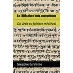 La Littérature indo-européenne: Du Veda au folklore médiéval (L'héritage indo-européen)