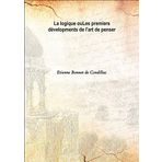 La logique ou Les premiers dévelopments de l'art de penser 1831 [Hardcover] [Hardcover] Etienne Bonnot de Condillac
