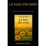 La luce che resta: La felicità che non vedi. Nonostante tutto, la vita