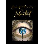 LA MAGIA DE VIVIR EN LIBERTAD: Relatos insólitos de un viaje global hasta el centro de mi ser