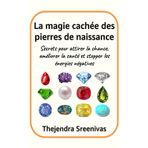 La magie cachée des pierres de naissance: Secrets pour attirer la chance, améliorer la santé et stopper les énergies négatives